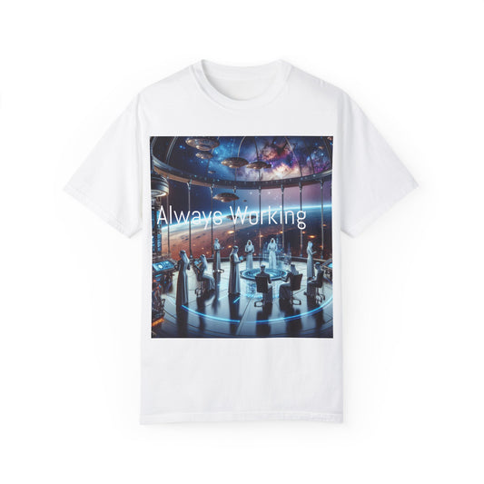 Always Working  Unisex Garment-Dyed T-shirt