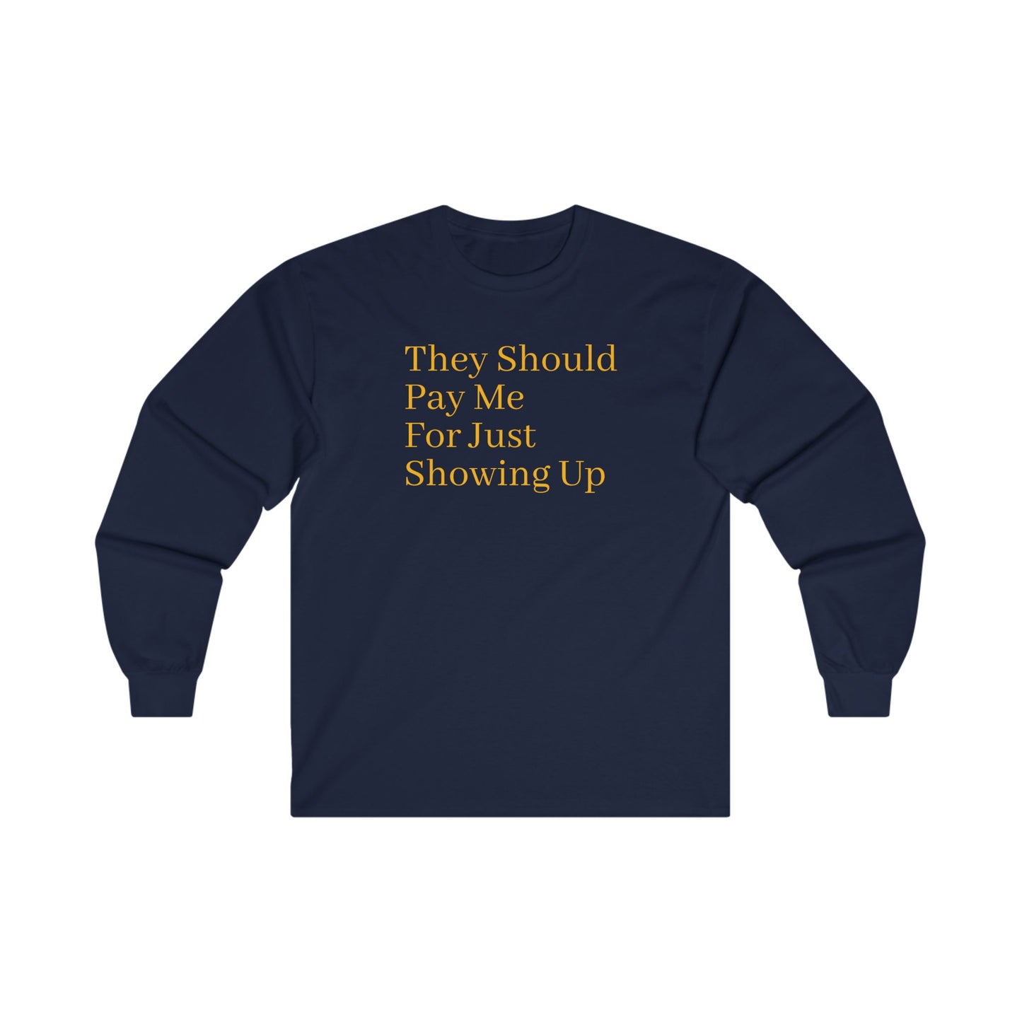 Pay Me For Showing Up Unisex Ultra Cotton Long Sleeve Tee