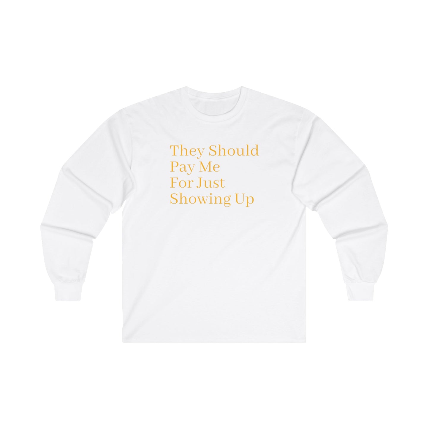 Pay Me For Showing Up Unisex Ultra Cotton Long Sleeve Tee