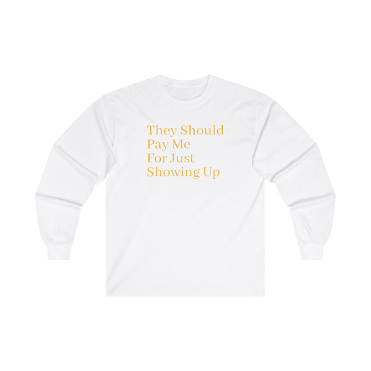 Pay Me For Showing Up Unisex Ultra Cotton Long Sleeve Tee