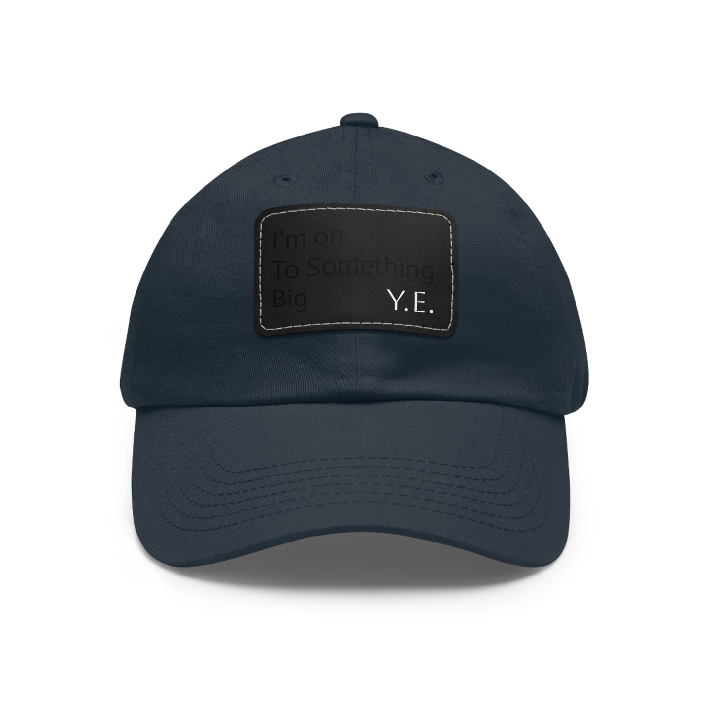 I'm On To Something Dad Hat with Leather Patch (Rectangle)