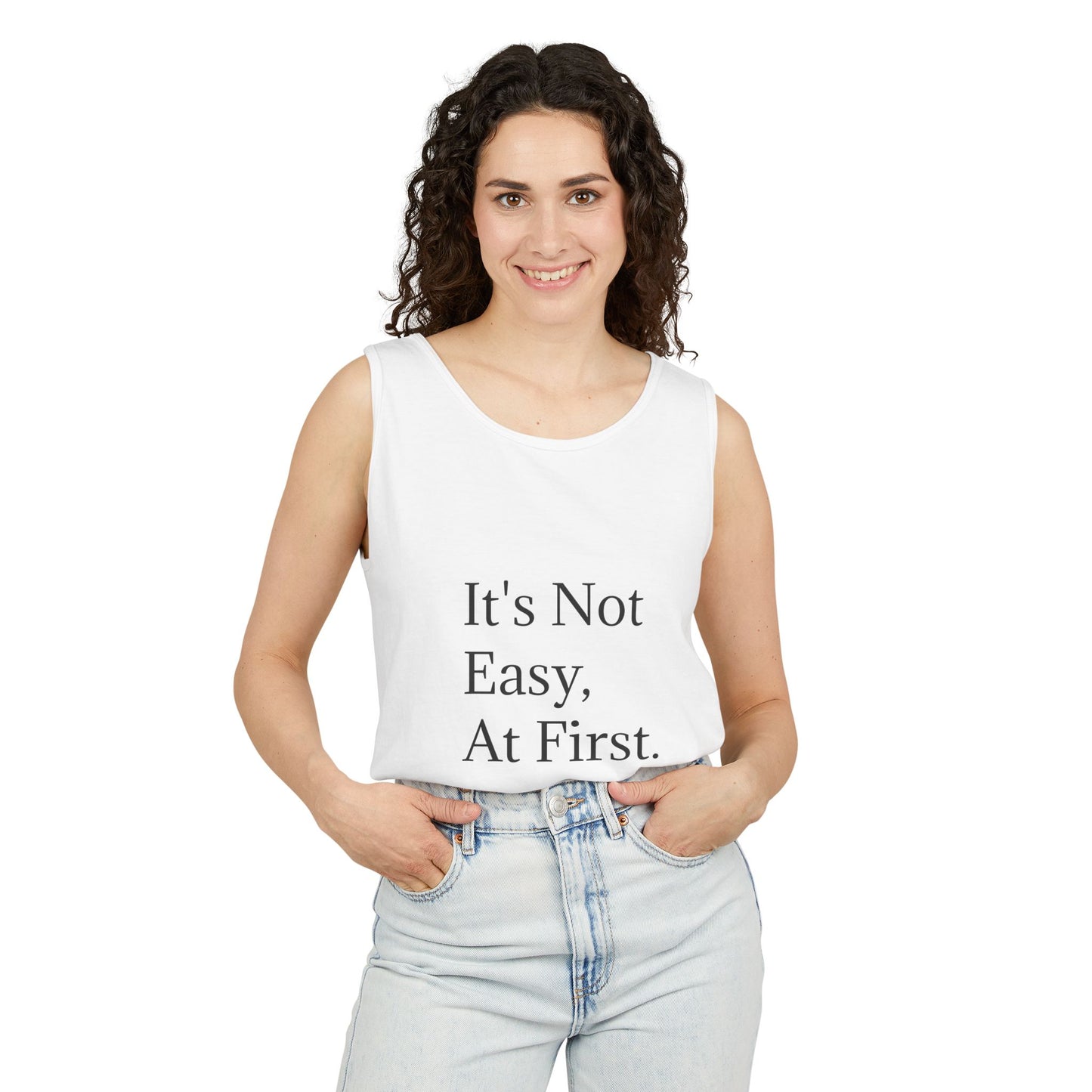 It's Not Easy, At First Unisex Garment-Dyed Tank Top