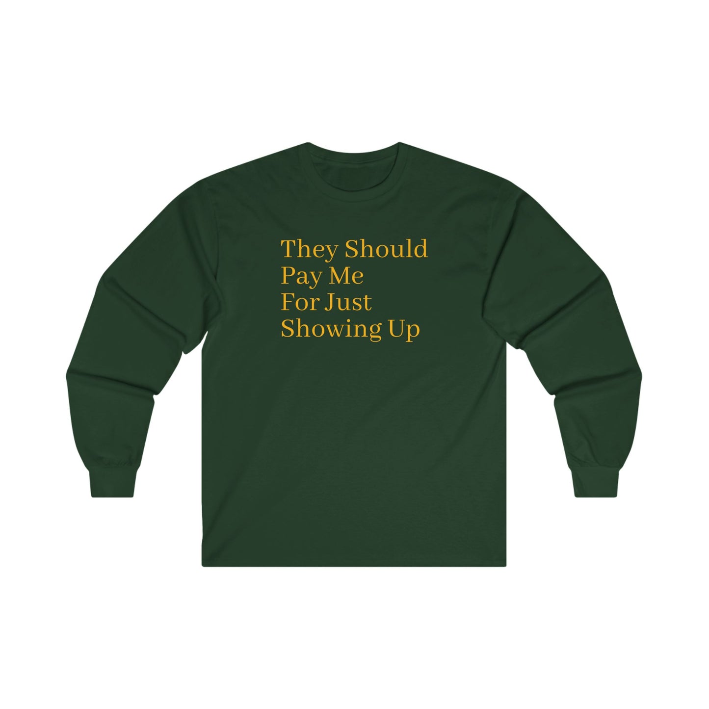 Pay Me For Showing Up Unisex Ultra Cotton Long Sleeve Tee