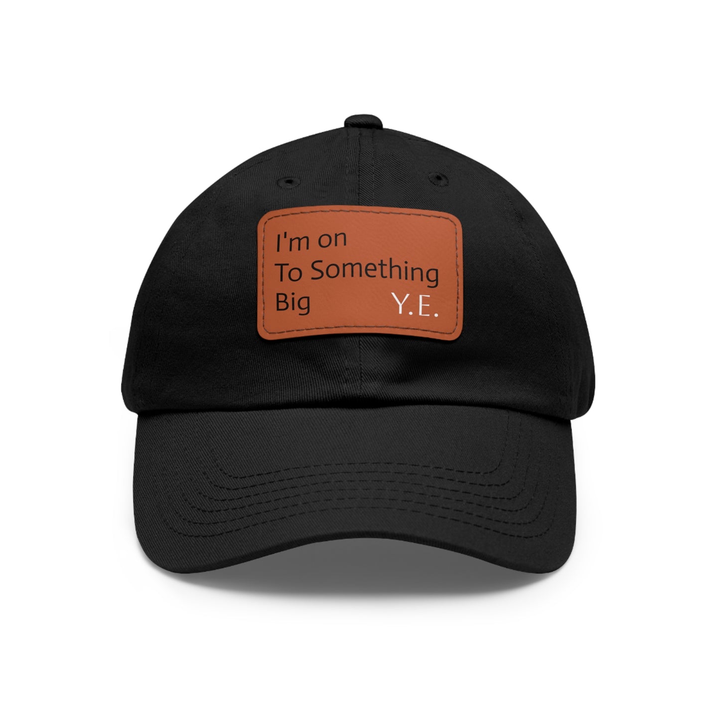 I'm On To Something Dad Hat with Leather Patch (Rectangle)